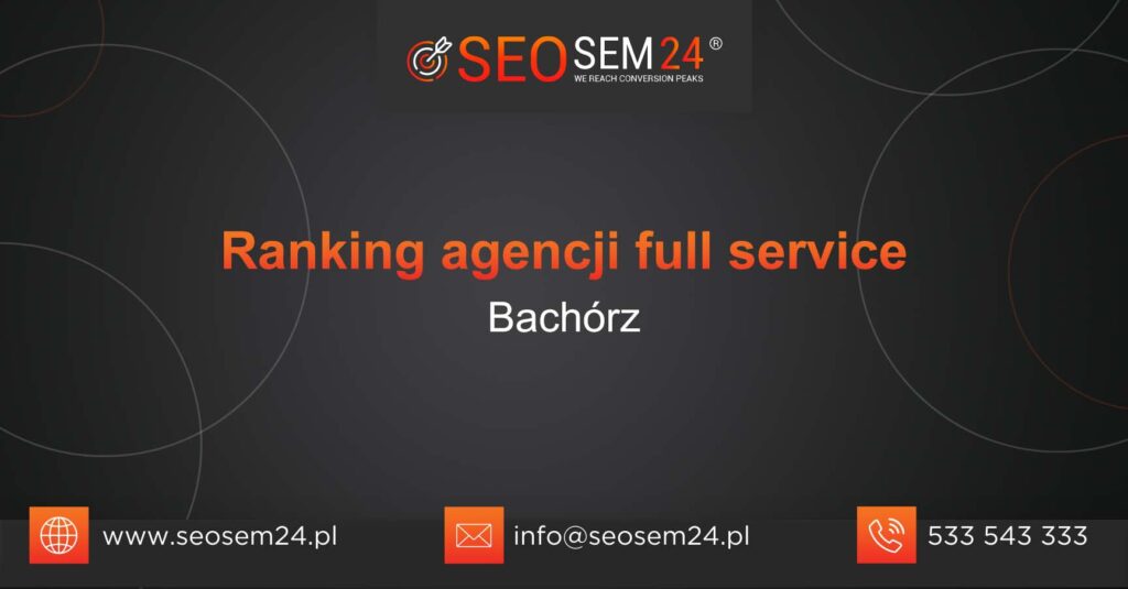 Ranking agencji Full Service w Bachórzu