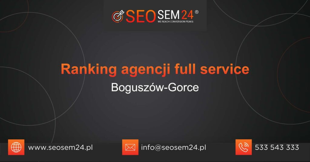Ranking agencji Full Service w Boguszowie-Gorcach