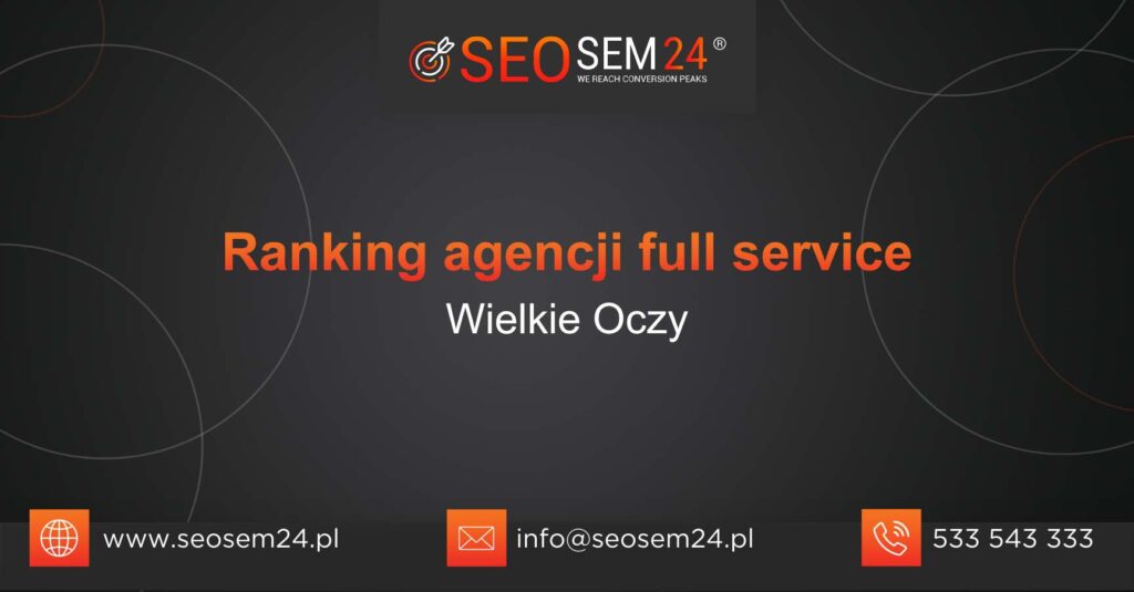 Ranking agencji Full Service w Wielkich Oczach