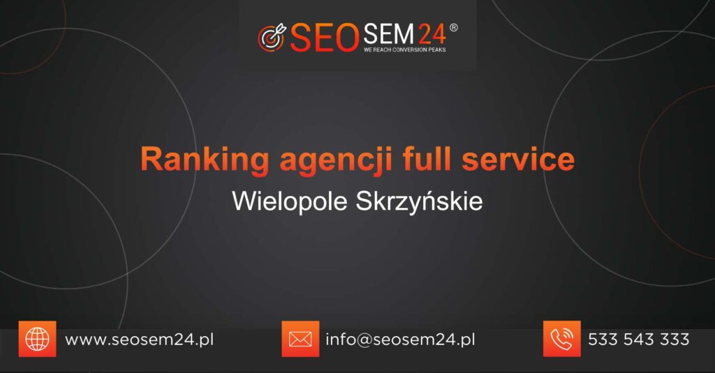 Ranking agencji Full Service w Wielopolu Skrzyńskim