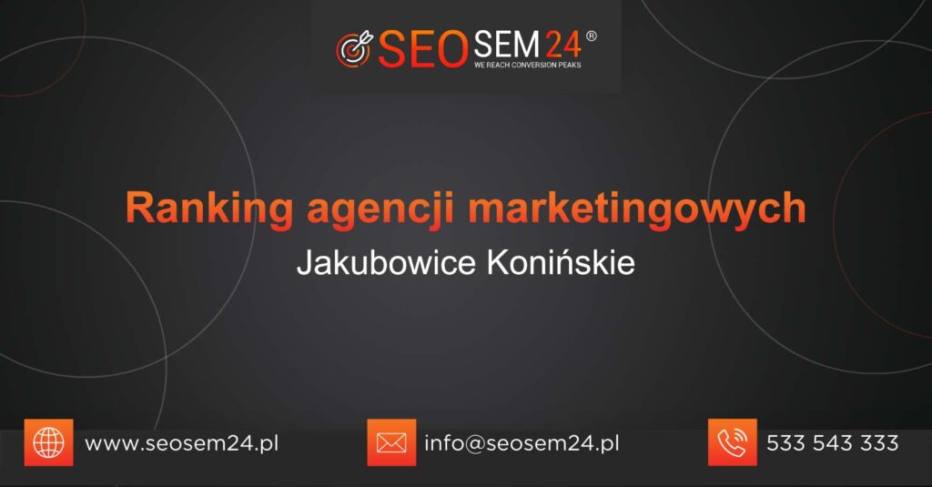 Ranking agencji marketingowych w Jakubowicach Konińskich