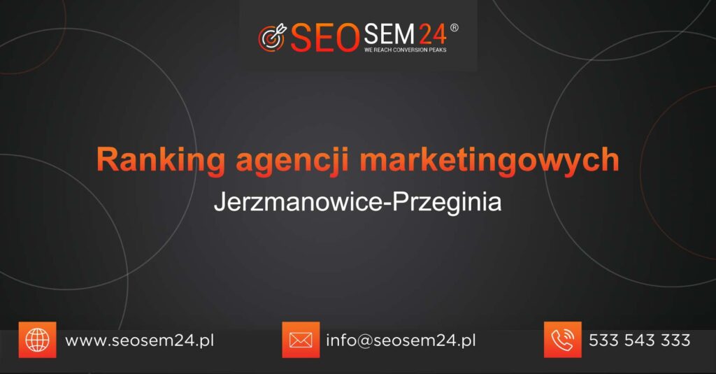 Ranking agencji marketingowych w Jerzmanowicach-Przegini