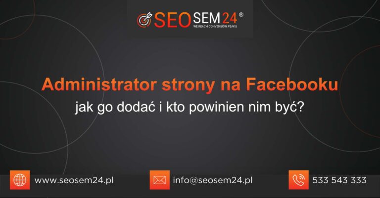 Administrator strony na Facebooku jak go dodać i kto powinien nim być?