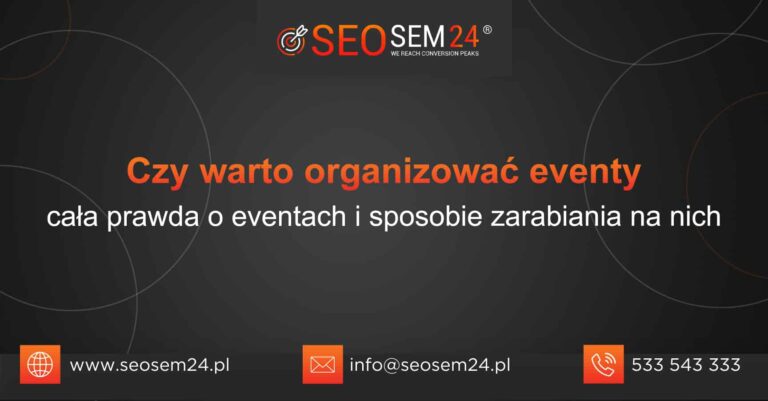 Czy warto organizować eventy cała prawda o eventach i sposobie zarabiania na nich