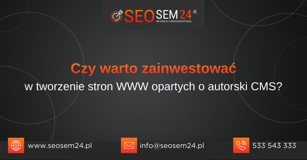 Czy warto zainwestować w tworzenie stron WWW opartych o autorski CMS? Czy warto zainwestować w tworzenie stron WWW opartych o autorski CMS?