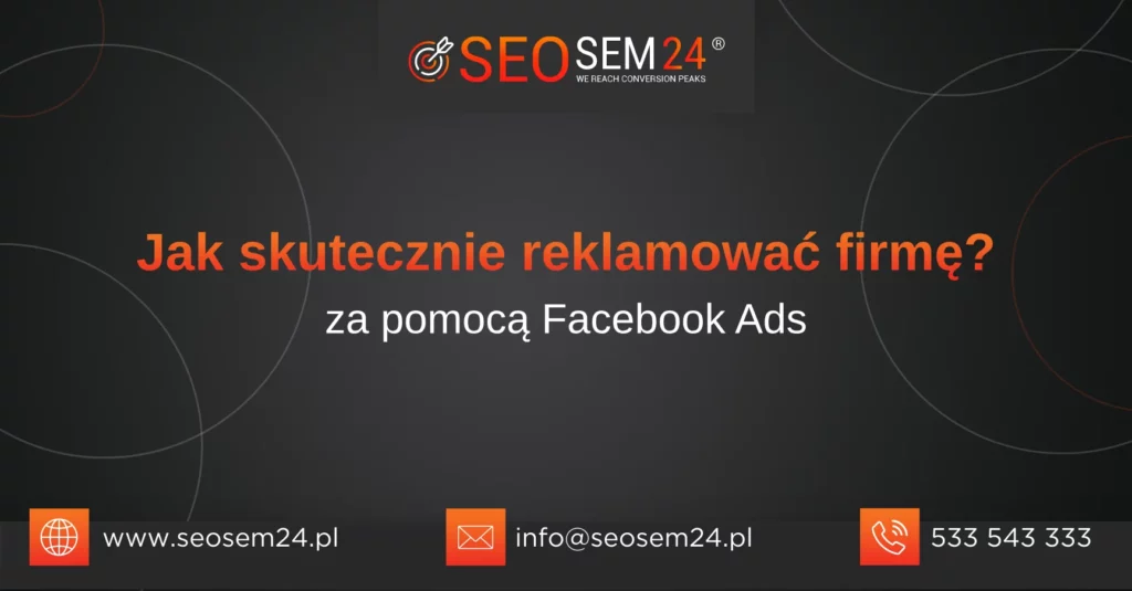 Jak skutecznie reklamować firmę za pomocą Facebook Ads_ Jak skutecznie reklamować firmę za pomocą Facebook Ads_