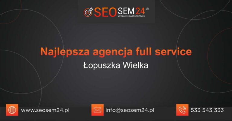 Najlepsza agencja Full Service w Łopuszce Wielkiej