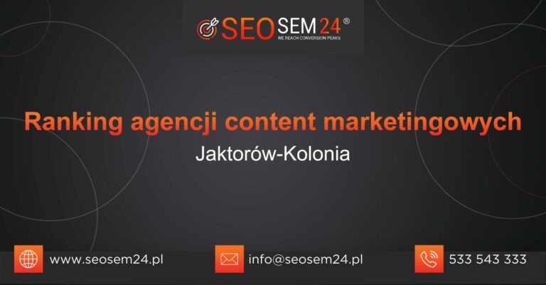 Ranking agencji content marketingowych w Jaktorowie-Kolonii