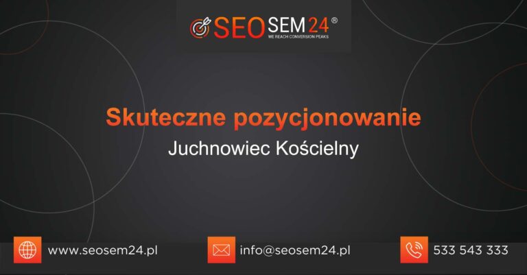Skuteczne pozycjonowanie Juchnowiec Kościelny