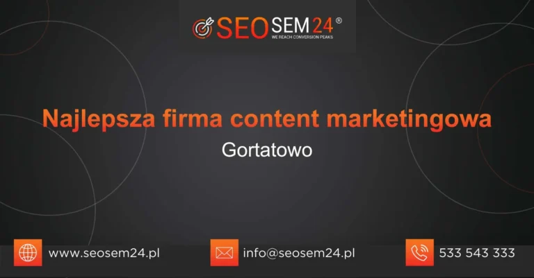 Najlepsza firma content marketingowa Gortatowo