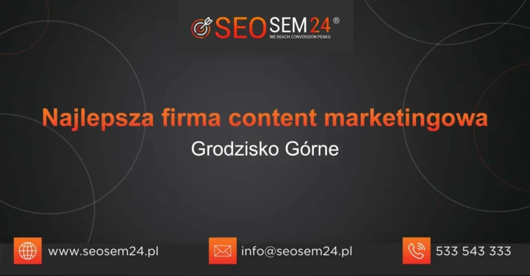 Najlepsza firma content marketingowa Grodzisko Górne