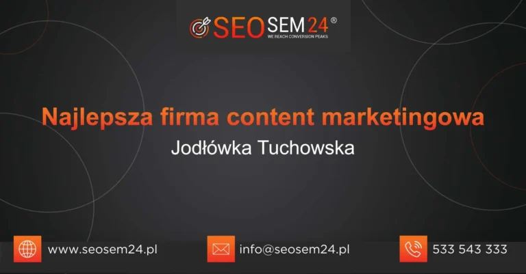 Najlepsza firma content marketingowa Jodłówka Tuchowska