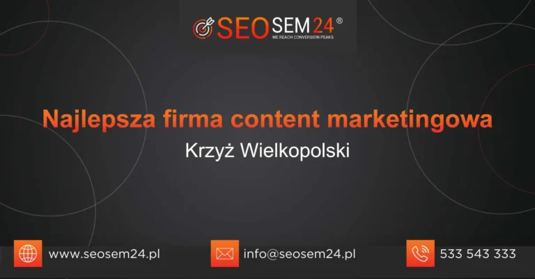 Najlepsza firma content marketingowa Krzyż Wielkopolski