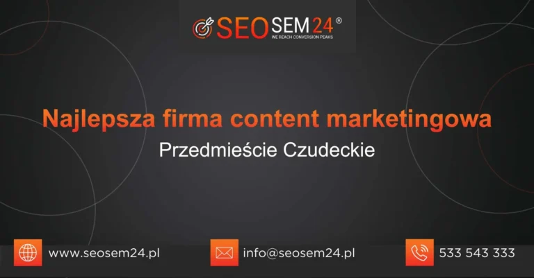Najlepsza firma content marketingowa Przedmieście Czudeckie