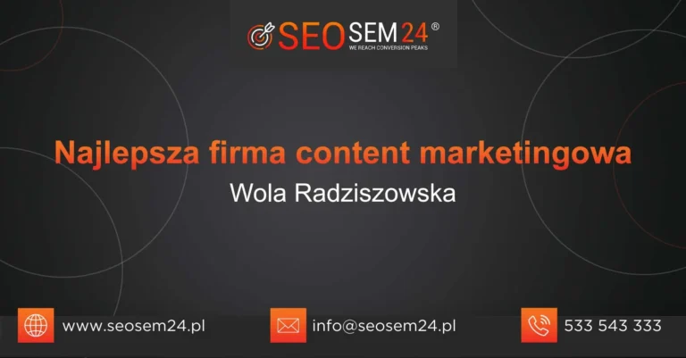 Najlepsza firma content marketingowa Wola Radziszowska