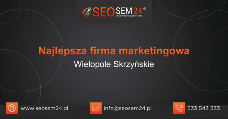 Najlepsza firma marketingowa Wielopole Skrzyńskie