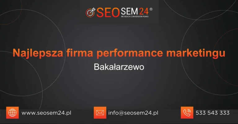Najlepsza firma performance marketingu Bakałarzewo