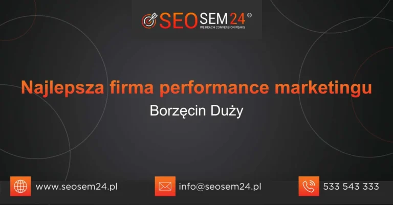 Najlepsza firma performance marketingu Borzęcin Duży
