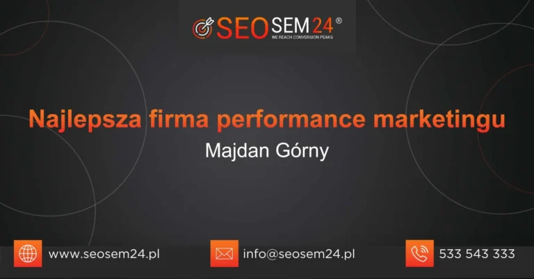 Najlepsza firma performance marketingu Majdan Górny
