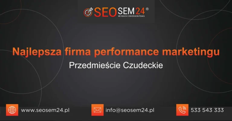 Najlepsza firma performance marketingu Przedmieście Czudeckie