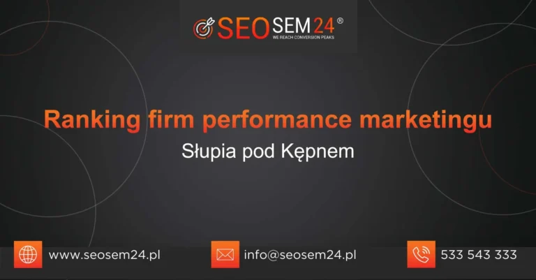 Ranking firm performance marketingu Słupia pod Kępnem