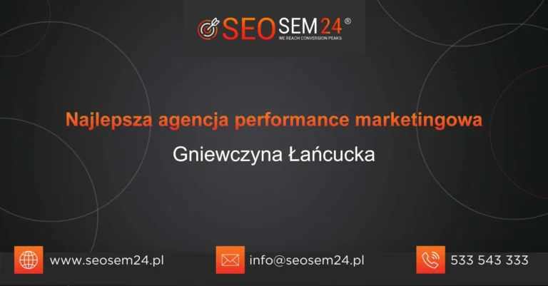 Najlepsza agencja performance marketingowa Gniewczyna Łańcucka