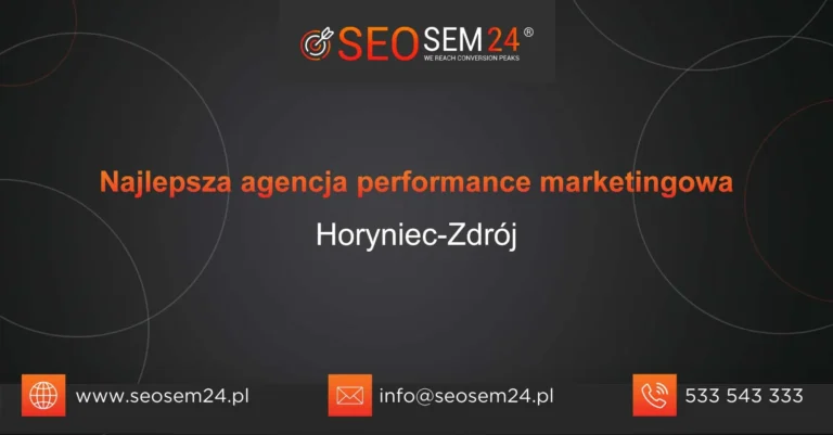 Najlepsza agencja performance marketingowa Horyniec-Zdrój