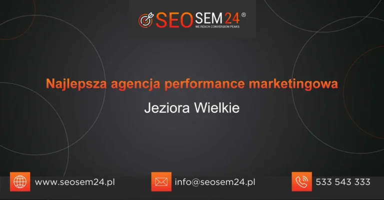 Najlepsza agencja performance marketingowa Jeziora Wielkie