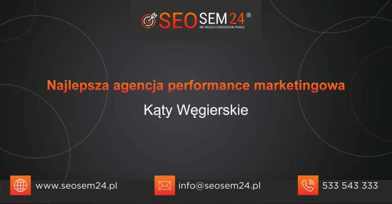 Najlepsza agencja performance marketingowa Kąty Węgierskie