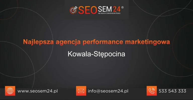 Najlepsza agencja performance marketingowa Kowala-Stępocina