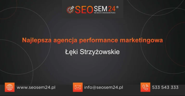 Najlepsza agencja performance marketingowa Łęki Strzyżowskie