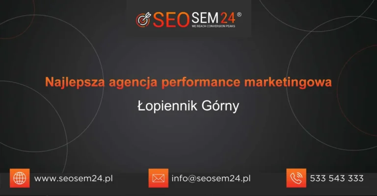 Najlepsza agencja performance marketingowa Łopiennik Górny