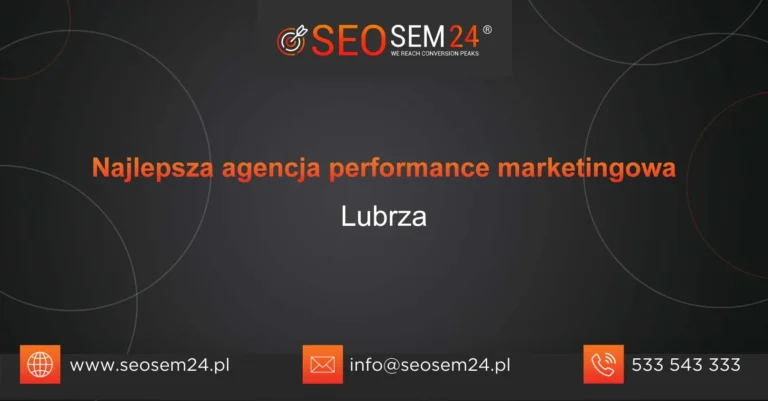 Najlepsza agencja performance marketingowa Lubrza