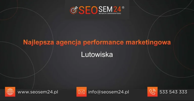 Najlepsza agencja performance marketingowa Lutowiska