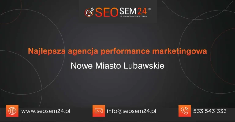 Najlepsza agencja performance marketingowa Nowe Miasto Lubawskie