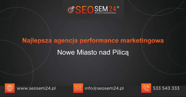 Najlepsza agencja performance marketingowa Nowe Miasto nad Pilicą