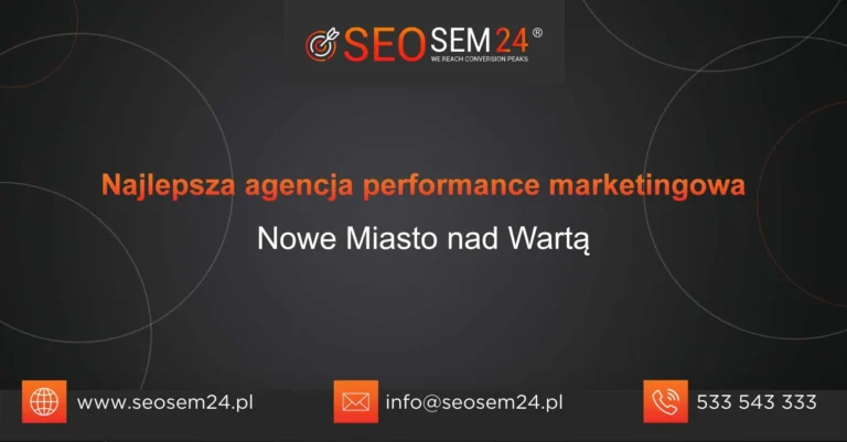 Najlepsza agencja performance marketingowa Nowe Miasto nad Wartą