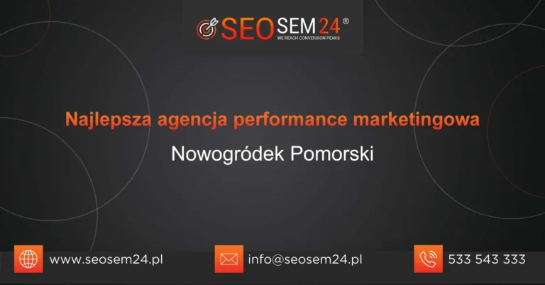 Najlepsza agencja performance marketingowa Nowogródek Pomorski