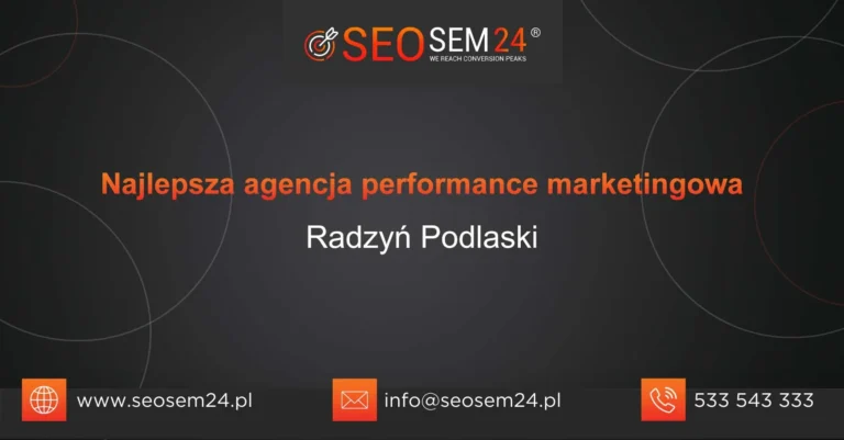 Najlepsza agencja performance marketingowa Radzyń Podlaski