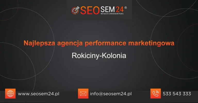 Najlepsza agencja performance marketingowa Rokiciny-Kolonia