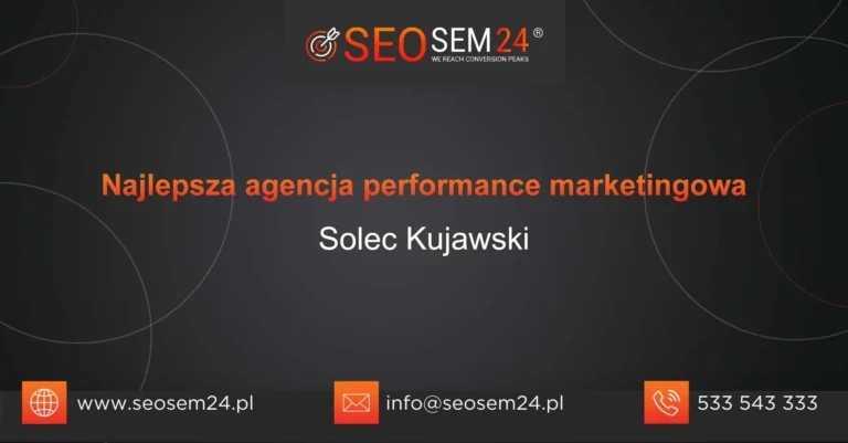 Najlepsza agencja performance marketingowa Solec Kujawski