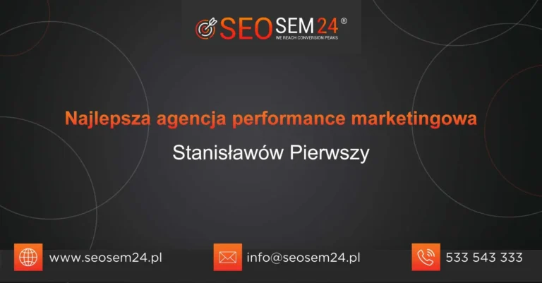 Najlepsza agencja performance marketingowa Stanisławów Pierwszy