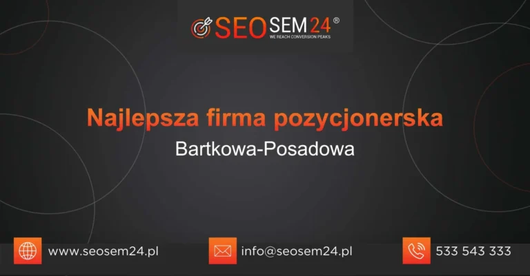 Najlepsza firma pozycjonerska Bartkowa-Posadowa
