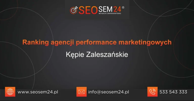 Ranking agencji performance marketingowych Kępie Zaleszańskie