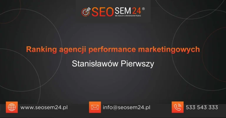 Ranking agencji performance marketingowych Stanisławów Pierwszy
